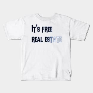 It's free real estate Kids T-Shirt